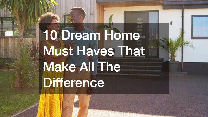 10 Dream Home Must Haves That Make All The Difference