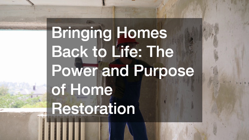 Bringing Homes Back to Life  The Power and Purpose of Home Restoration