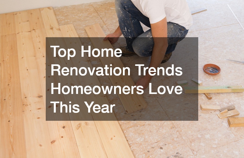Top Home Renovation Trends Homeowners Love This Year