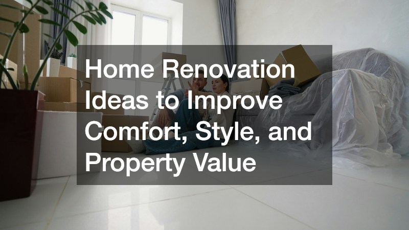 Home Renovation Ideas to Improve Comfort, Style, and Property Value